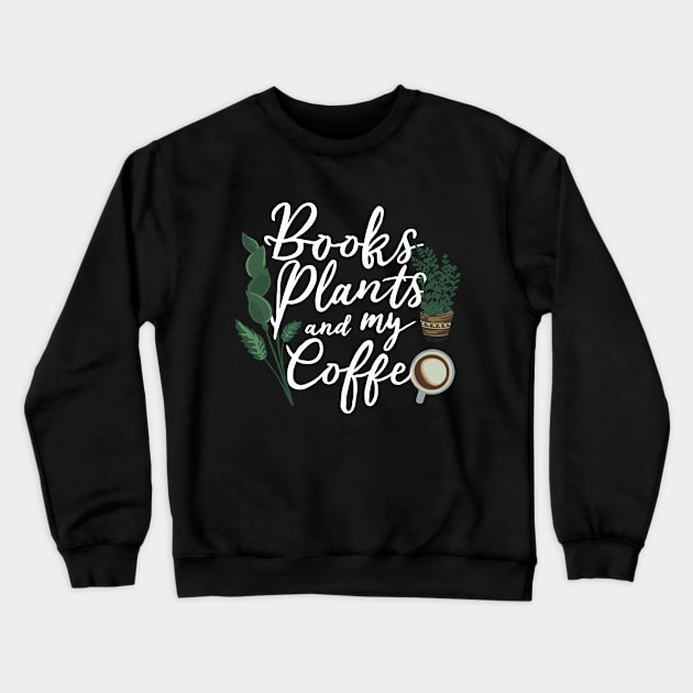 Books Plants and My Coffee Crewneck Sweatshirt by Chrislkf